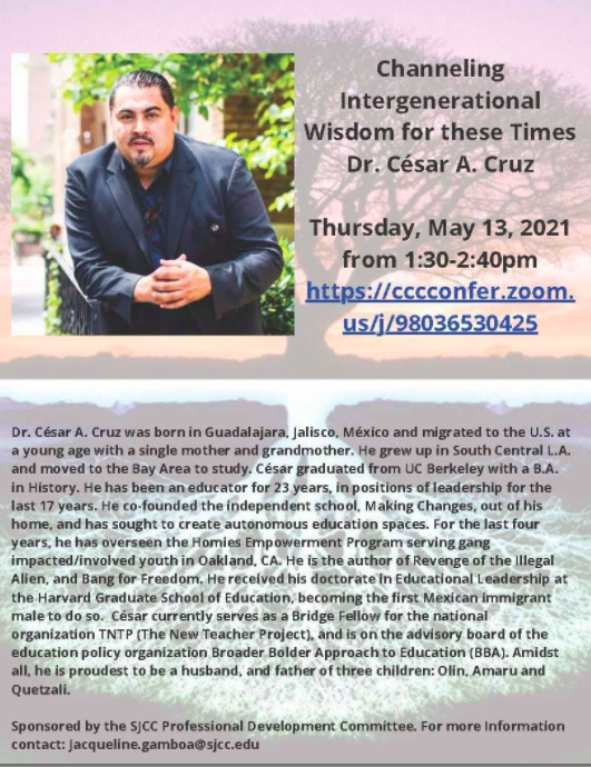 In 10 minutes join us for an intimate conversation about intergenerational wisdom!
Dr. Cesar Cruz back at San Jose City College today, Thursday, May 13, 2021 from 1:30-2:40pm to discuss Channeling Intergenerational Wisdom for these Times. 
cccconfer.zoom.us/j/98036530425