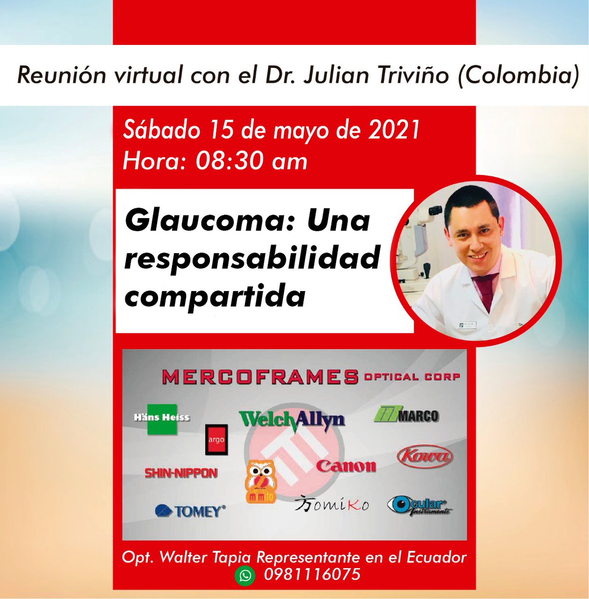Mercoframes's tweet image. Reunión virtual con el Dr. Julian Triviño (Colombia).
Sábado 15 de Mayo de 2021.
Hora: 08:30 am.

Glaucoma: Una responsabilidad Compartida.

Opt. Walter Tapia Representante en el Ecuador Whatsapp: 0981116075