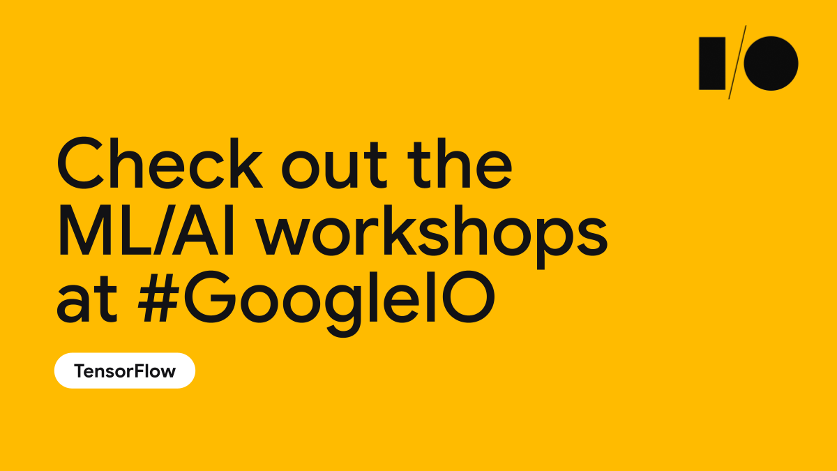 🛠 Let's get to work

We're hosting 6 workshops at #GoogleIO to help develop your ML/AI skills. Learn how to build trusted AI products, work with TF.js and more → goo.gle/3hj3DjW

⭐️ Don't worry if the workshops are full - you can still save and watch when they go live!