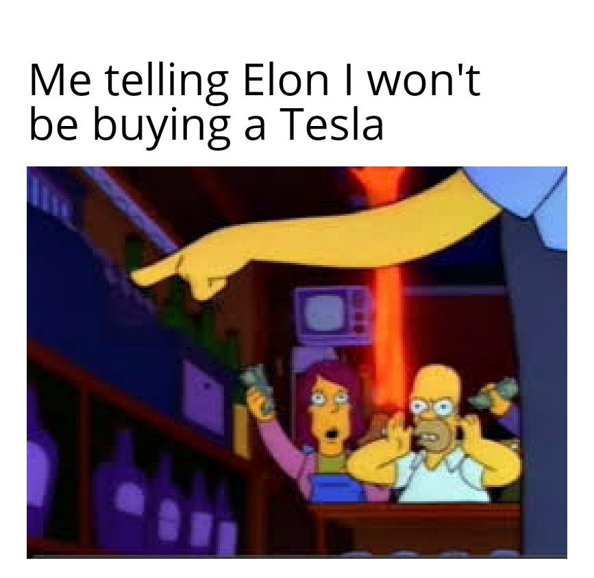 neuroonegroup's tweet photo. "YOU JUST LOST YOURSELF A CUSTOMER!!!

#Tesla #Bitcoin #crypto #homer https://t.co/Mre23Bqqsm