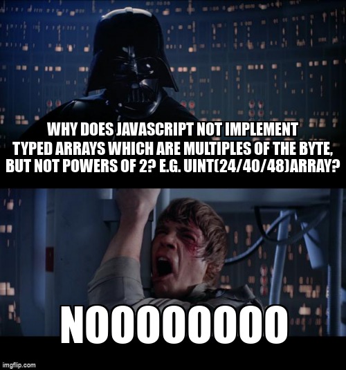 overflow_meme's tweet image. Why does JavaScript not implement typed arrays which are multiples of the byte, but not powers of 2? e.g. Uint(24/40/48)Array? stackoverflow.com/questions/6754… #javascript #typedarrays