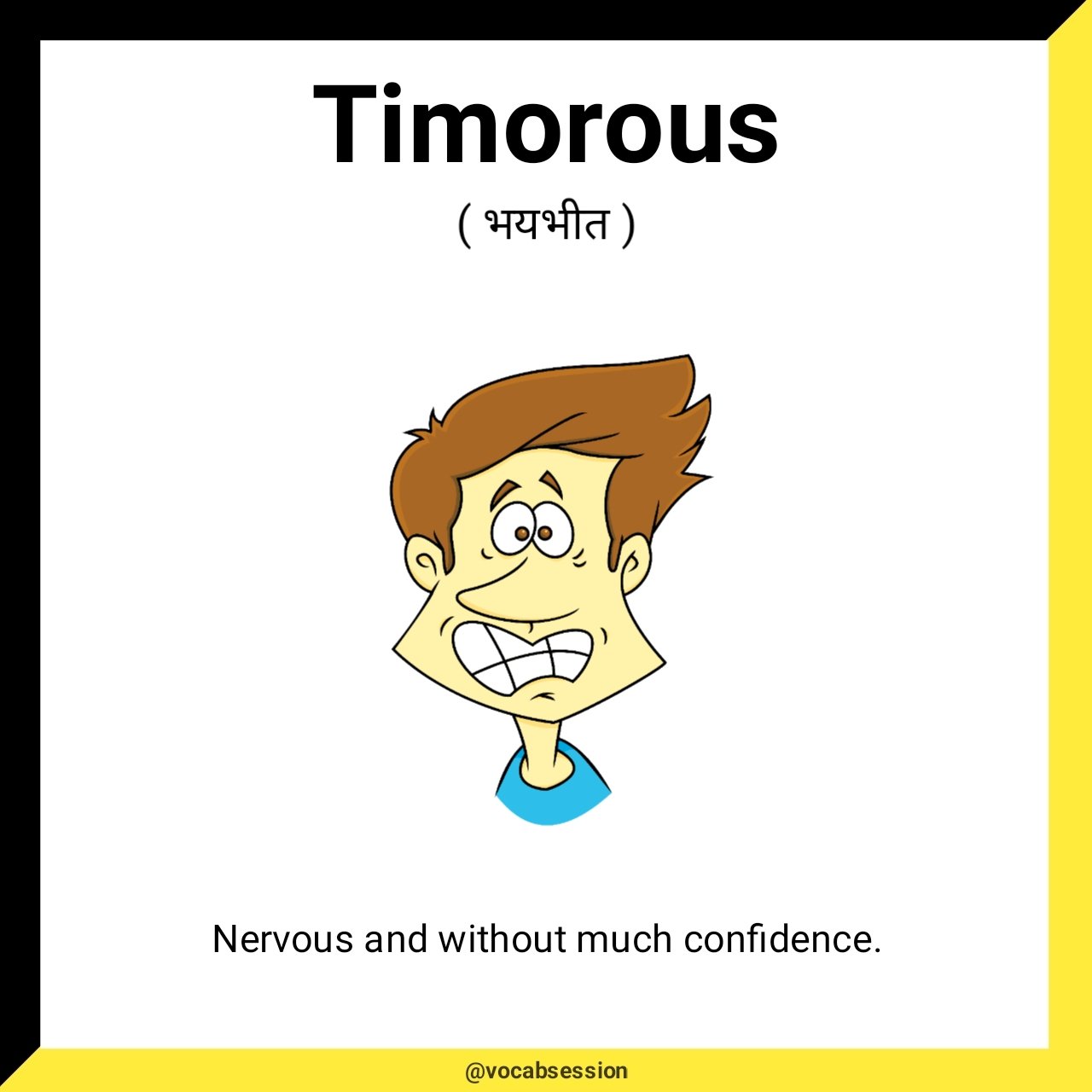Vocab Session on X: Word of the day: Timorous:- (adj) - भयभीत Meaning:-  Nervous and without much confidence. Synonym:- Fearful, Hesitant, Tentative  and meek. Antonym:- Bold, Brazen, Daring, and Courageous. #WordOfTheDay  #vocabsession #