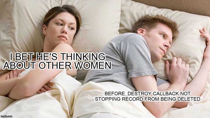 overflow_meme's tweet image. before_destroy callback not stopping record from being deleted stackoverflow.com/questions/1904… #callback #rubyonrails4