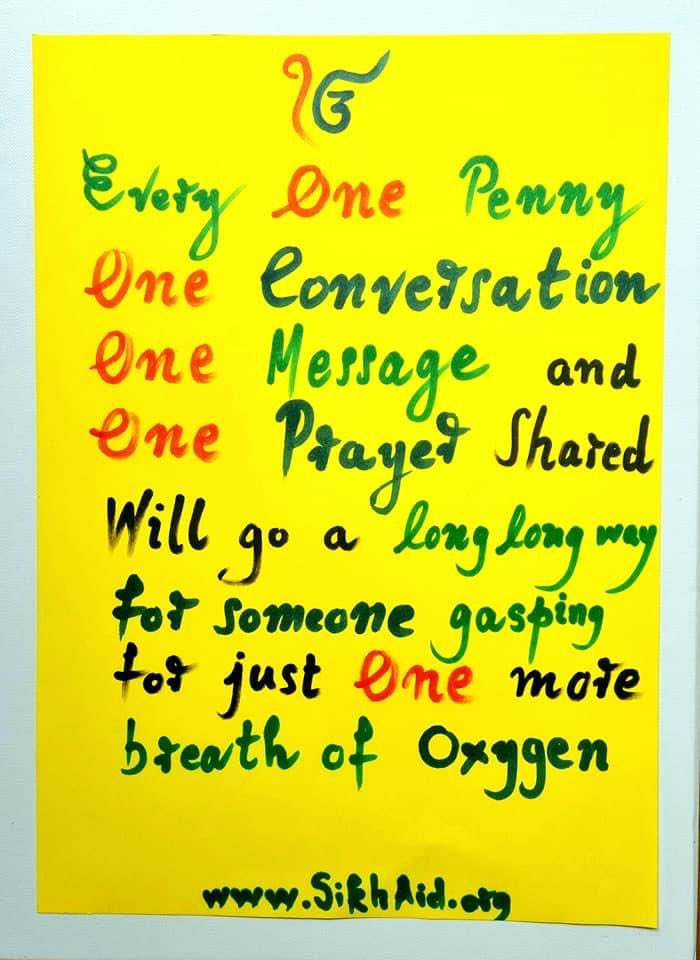 "Every ONE penny, ONE conversation, ONE message, and ONE prayer shared will go a long long way for someone gasping for just ONE more breath of oxygen”

Our GoFundMe campaign link is:
 gofundme.com/f/sikh-aid-rai…
Thank you for your trust and support.
Vjkk Vjkf 🙏
help@sikhaid.org