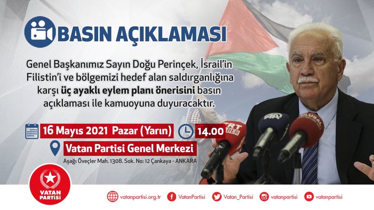 Genel Başkanımız Sayın Doğu Perinçek, İsrail’in Filistin’i ve bölgemizi hedef alan saldırganlığına karşı üç ayaklı eylem planı önerisini basın açıklaması ile kamuoyuna duyuracaktır.

16 Mayıs Pazar (Yarın), 14.00
Vatan Partisi Genel Merkezi