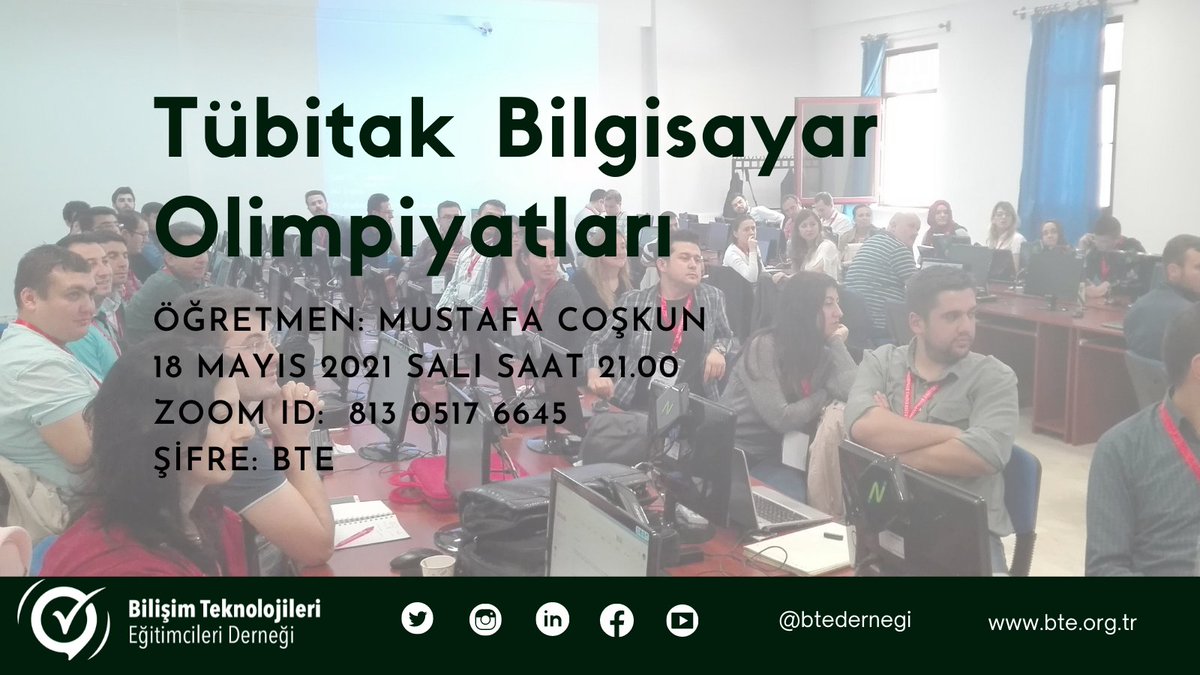 Tübitak Bilgisayar Olimpiyatları
Mustafa Coşkun
18 Mayıs 2021 Salı saat 21.00
Zoom ID: 813 0517 6645
Şifre: BTE
bte.org.tr <a href="/burcuyilmaz_bte/">Burcu Yılmaz</a> 
#mustafacoskun