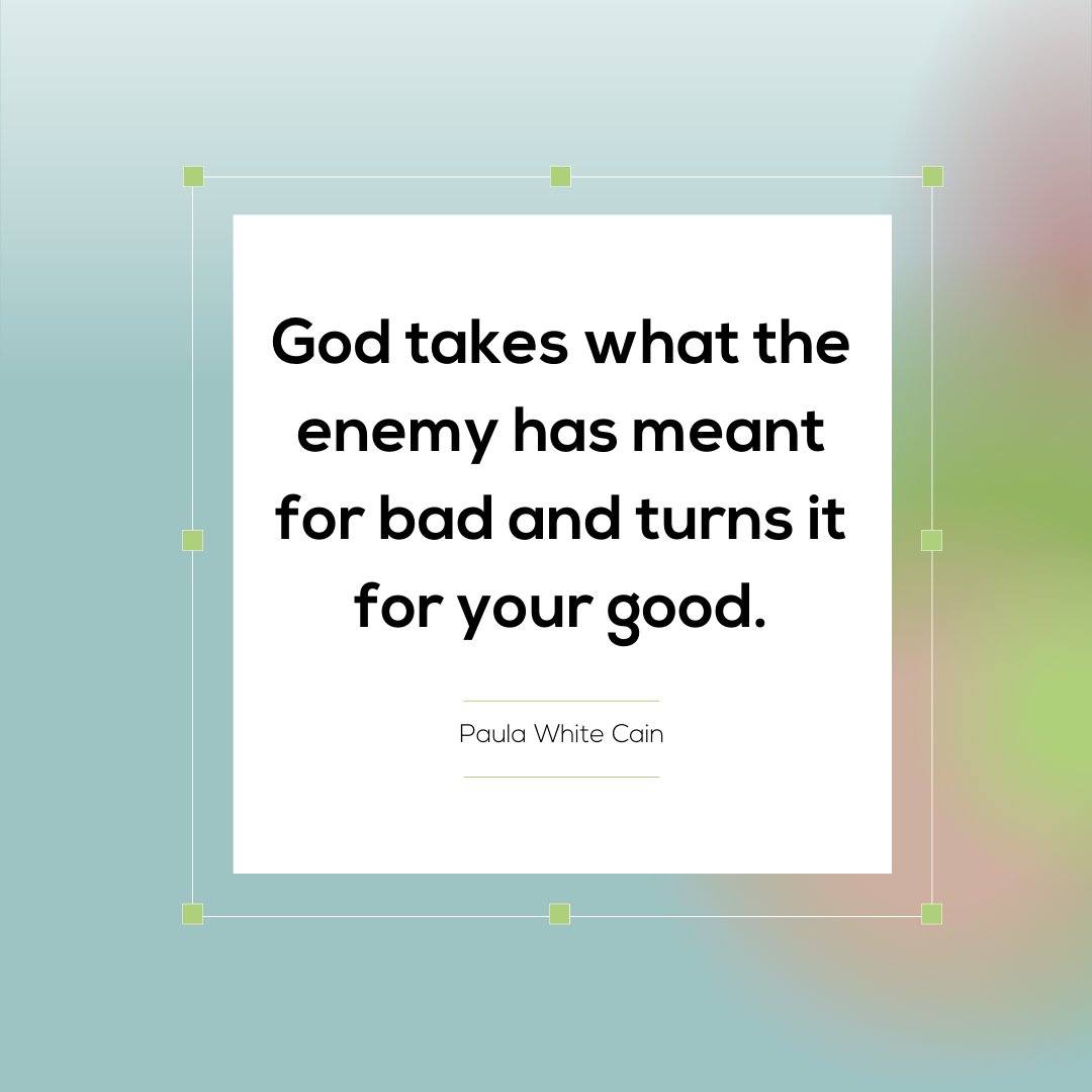 God takes what the enemy has meant for bad and turns it for your good.