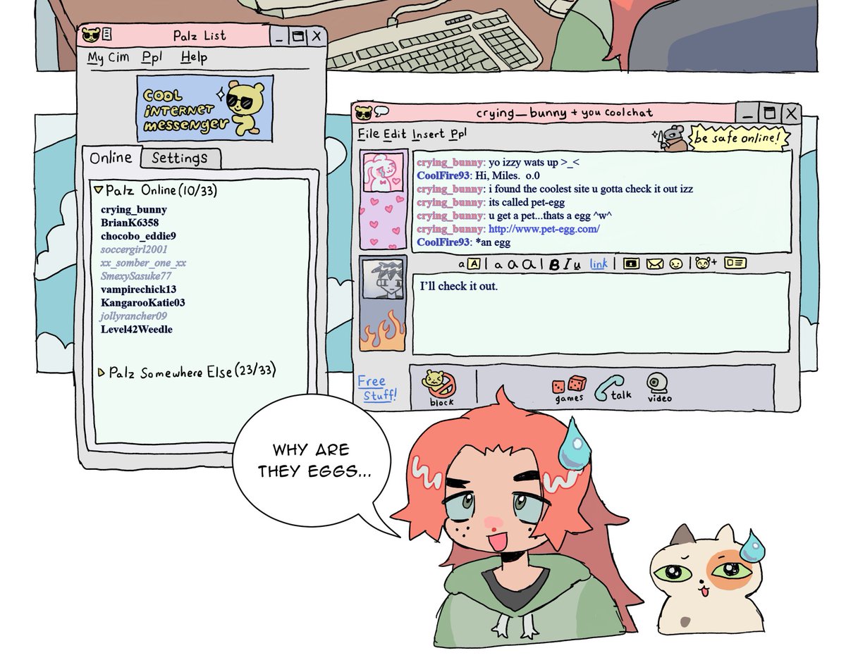 thank u all for ur usernames!!! i have put in a few in between some of the characters from the comic hahaha!  here is a sneak peek! i wish COOL INSTANT MESSENGER (CIM) was real 