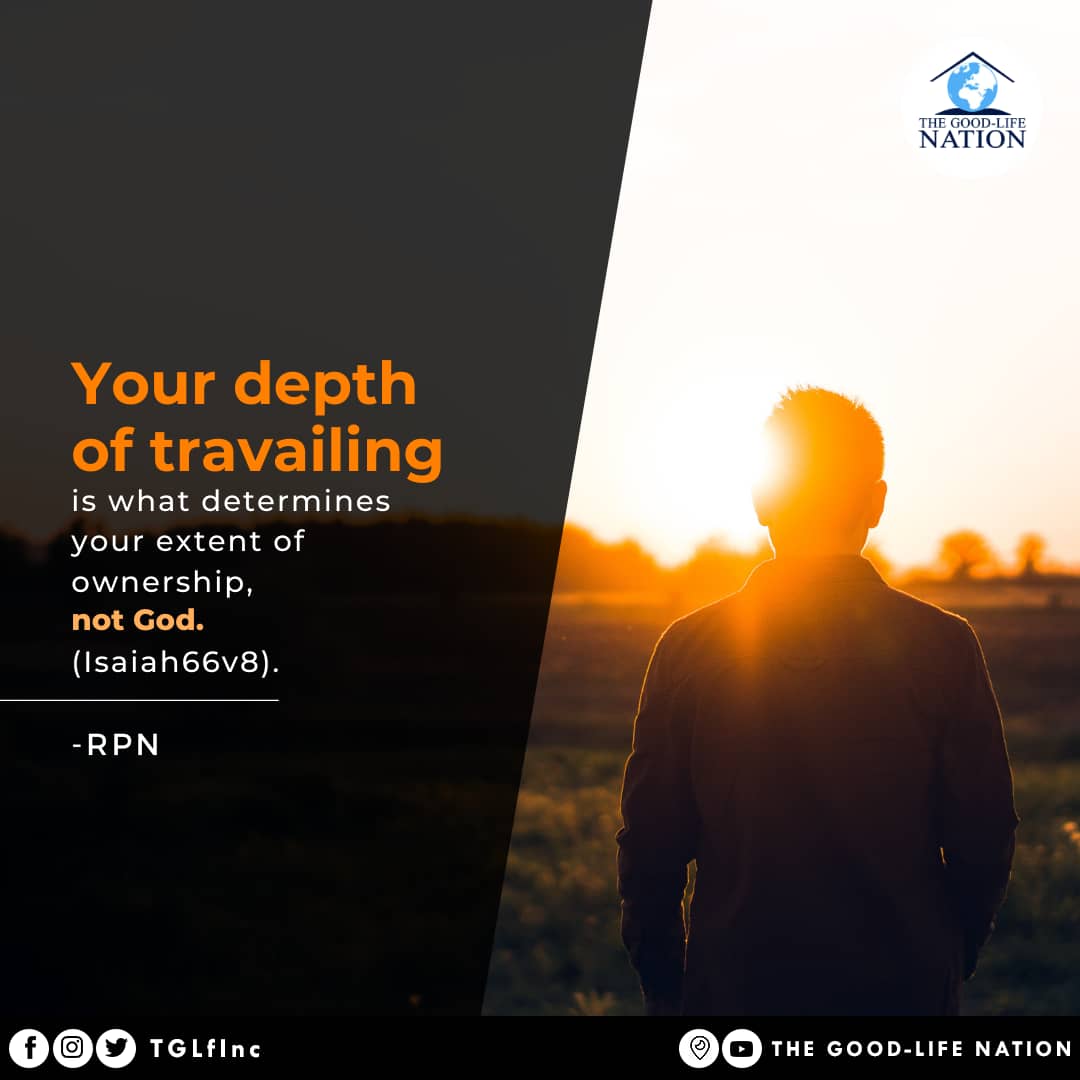 Your depth of travailing is what determines your extent of ownership, not God. (Isaiah 66v8) -RPN

#RPN 

#APeopleAreComing

youtube.com/c/THEGOOD-LIFE…

facebook.com/TGLFInc/

instagram.com/TGLFInc/

PERISCOPE <a href="/TGLFInc/">THE GOOD-LIFE NATION</a> - The Good-Life Nation
