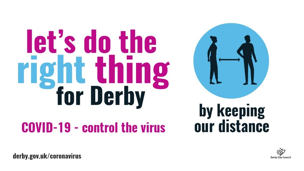 Let's do the right thing for Derby by keeping our distance.

COVID-19 - control the virus. 