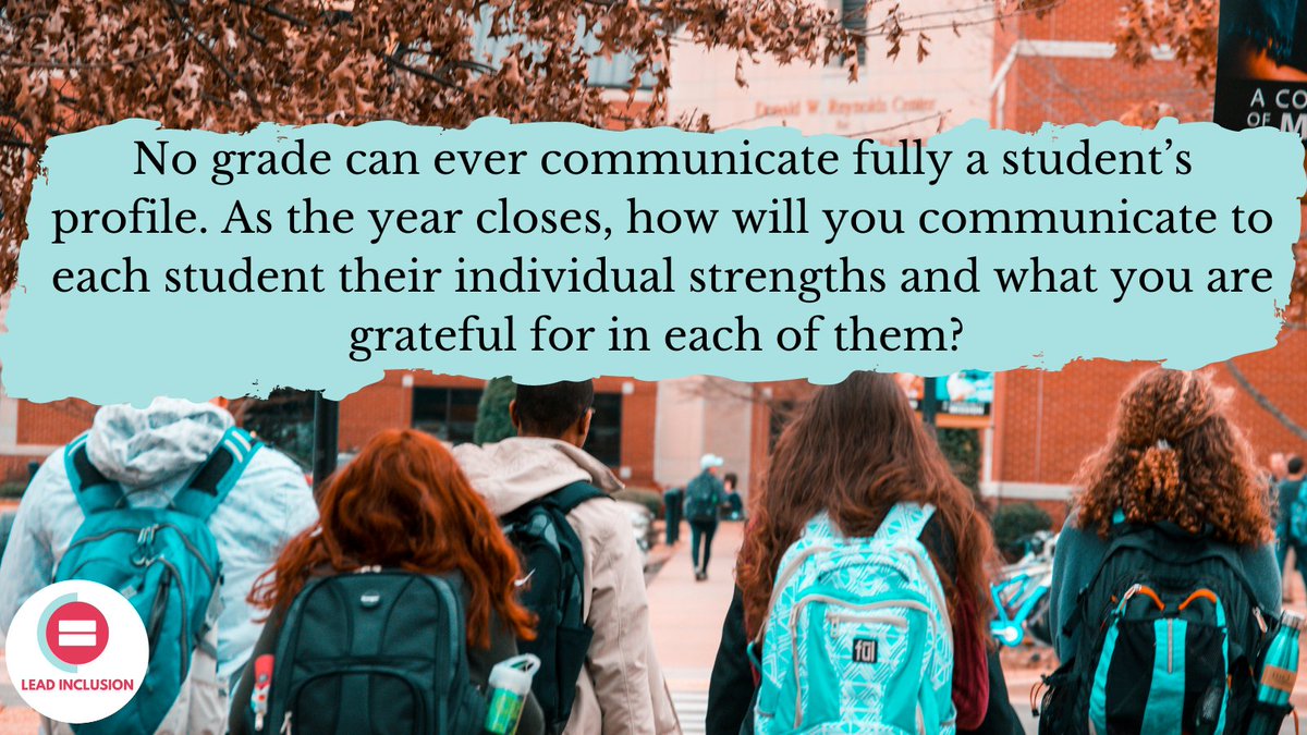 No grade can ever communicate fully a student’s profile. As the year closes, how will you communicate to each student their individual strengths and what you are grateful for in each of them? #LeadInclusion