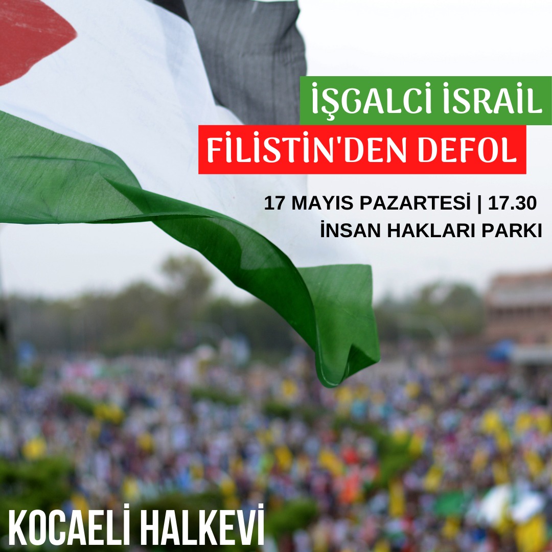 Kocaeli halkı "İşgalci İsrail Filistin'den Defol!" diyerek buluşuyor

17 Mayıs Pazartesi / 17.30 / İnsan Hakları Parkı