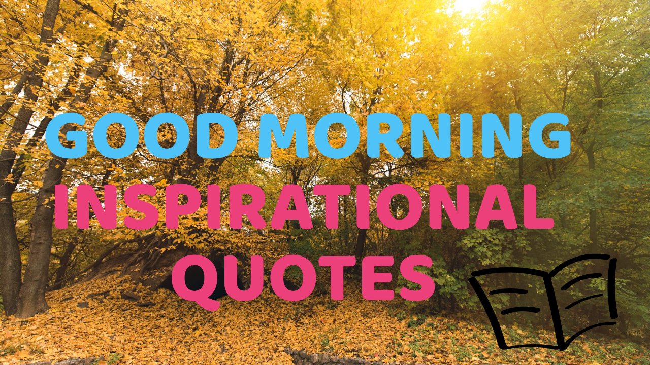 07 Good Morning Inspirational Quotes To Start Your Day