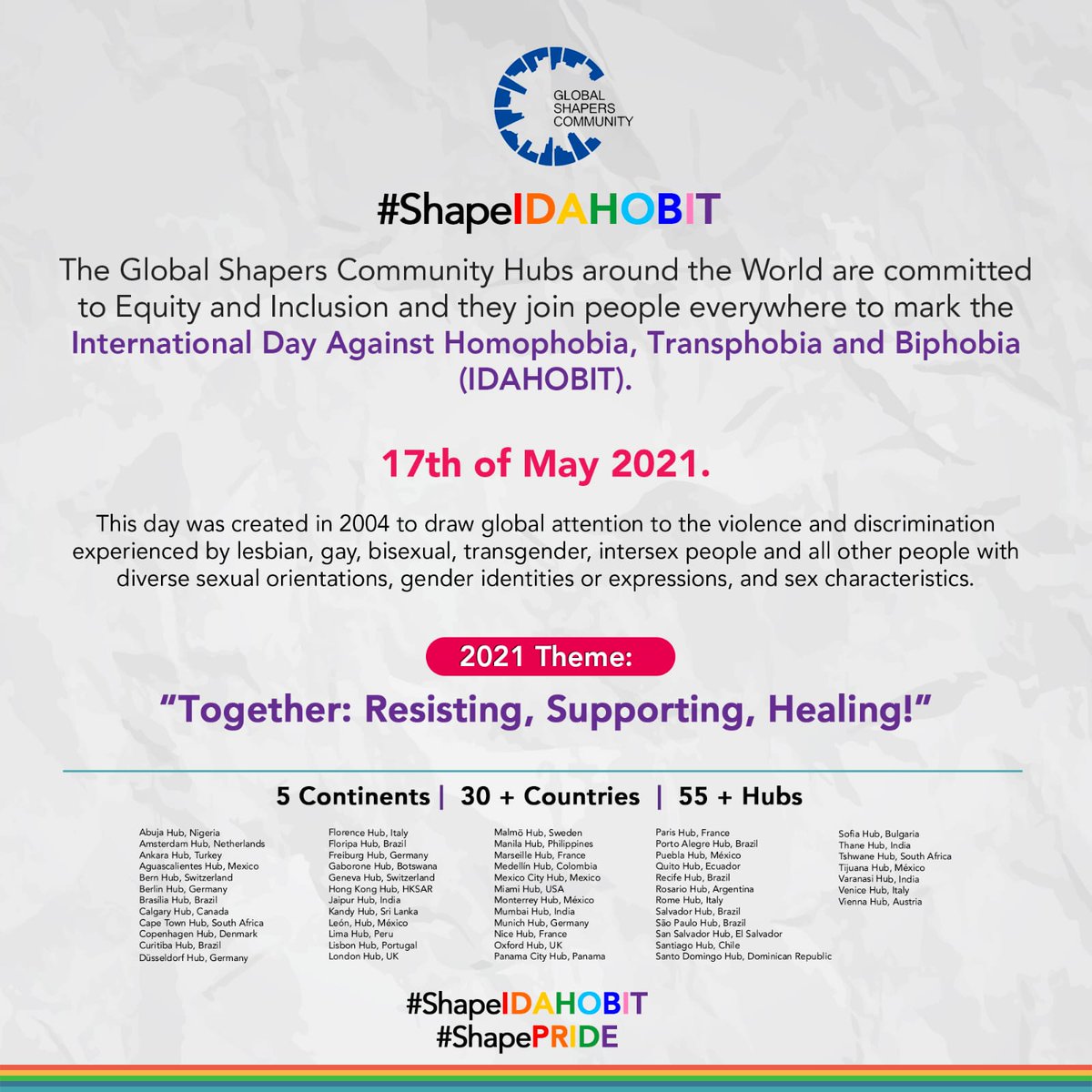 <a href="/GlobalShapers/">Global Shapers</a> is committed to Equity and Inclusion, <a href="/shapersankara/">Global Shapers Ankara</a>  join people everywhere to mark the International Day Against Homophobia, Transphobia and Biphobia (IDAHOBIT).

2021 Theme: "Together: Resisting, Supporting, Healing!"
#ShapeIDAHOBIT
#ShapePRIDE