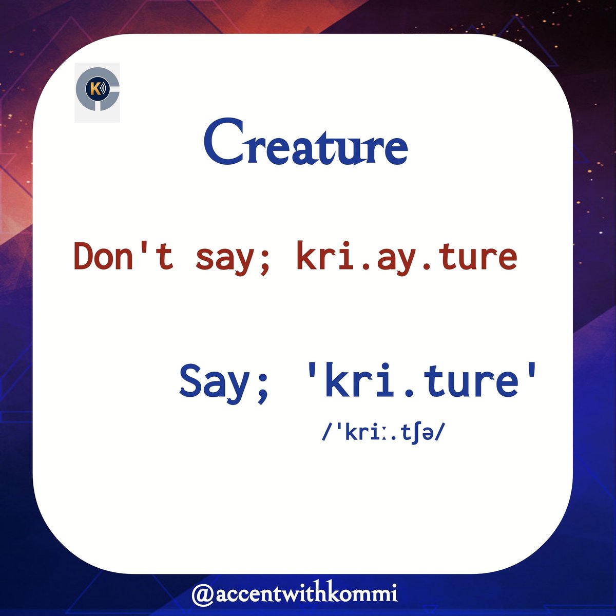 AccentwithK's tweet photo. Cheers to the new week, Champions 

The word in focus is 'creature' 

Don't say; kri-ay-ture 
You should rather say; kree-ture

I hope this helps.

#accentwithkommi #diction #elocution #speakright #bedistinct https://t.co/54xNg0UI0G