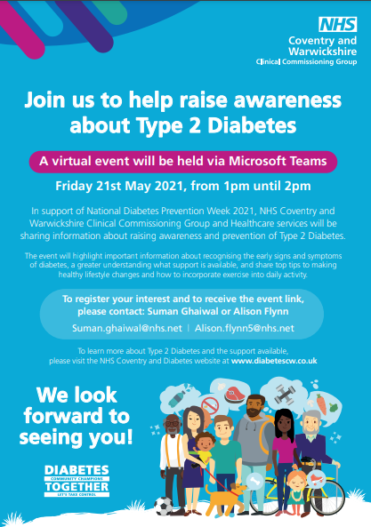 In support of National Diabetes Prevention Week 2021, @CWCCG and Healthcare services will be
sharing information about raising awareness and prevention of Type 2 Diabetes in a virtual webinar on Fri 21 May 2021. Full details can be found below: