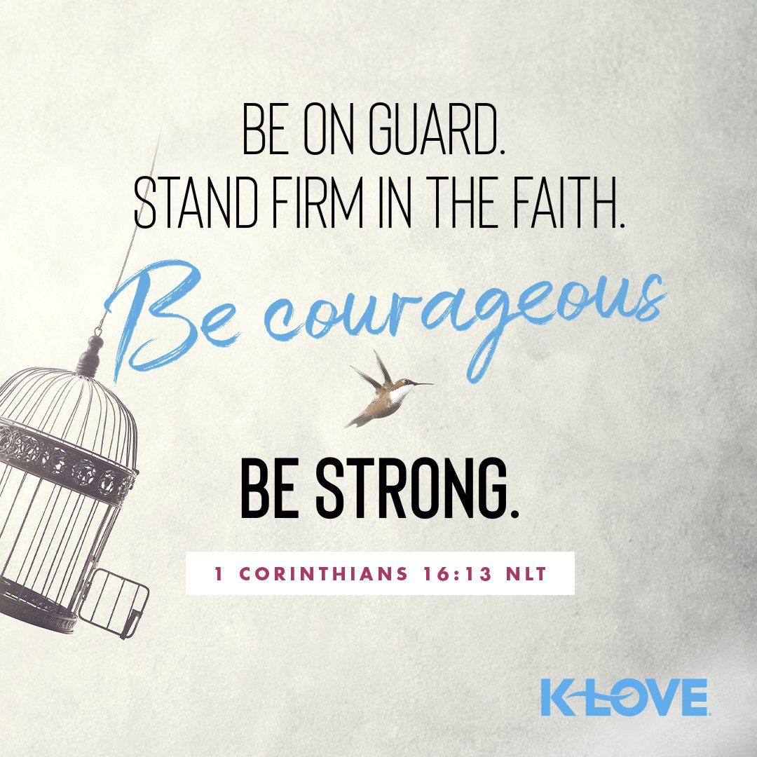 'Be on guard. Stand firm in the faith. Be courageous. Be strong. ' 1 Corinthians 16:13 (NLT) nlt.to/1%20Corinthian…