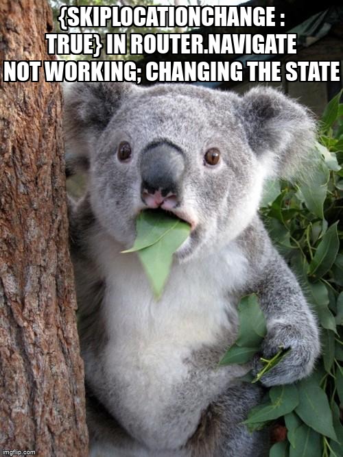 overflow_meme's tweet image. {skipLocationChange : true} in router.navigate not working; changing the state stackoverflow.com/questions/5574… #angularrouting #angular #windowobject