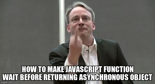 overflow_meme's tweet image. How to make JavaScript function wait before returning asynchronous object stackoverflow.com/questions/6757… #asyncawait #requirejs #promise #javascript #asynchronous