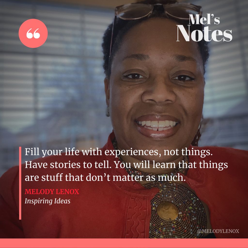 MelodyLenox's tweet photo. Fill your life with experiences, not things. Have great stories to tell. You will learn that things are stuff that don’t matter as much. #MelsNotes #Leadership #MentoringMatters #MelodyLenox #Motivation #Growthmindset #Speakout #Impactchange https://t.co/UE4pHf3igm
