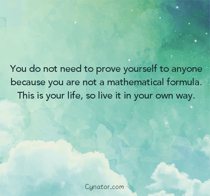 You do not need to prove yourself to anyone because you are not a mathematical formula. This is your life, so live it in your own way.
#Motivationalquote #motivational #quotes #quote #lifequote #life #boostyourlife