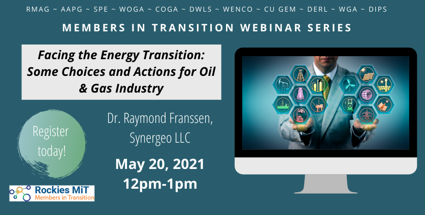 “Facing the Energy Transition: SomeChoices and Actions for Oil &amp; Gas Industry.”

Date / Time: 12:00 MT May 20th, 2021.
Registration:  lnkd.in/eW9PTWN
Speaker: Dr. Raymond Franssen of Synergeo LLC. Raymond Franssen