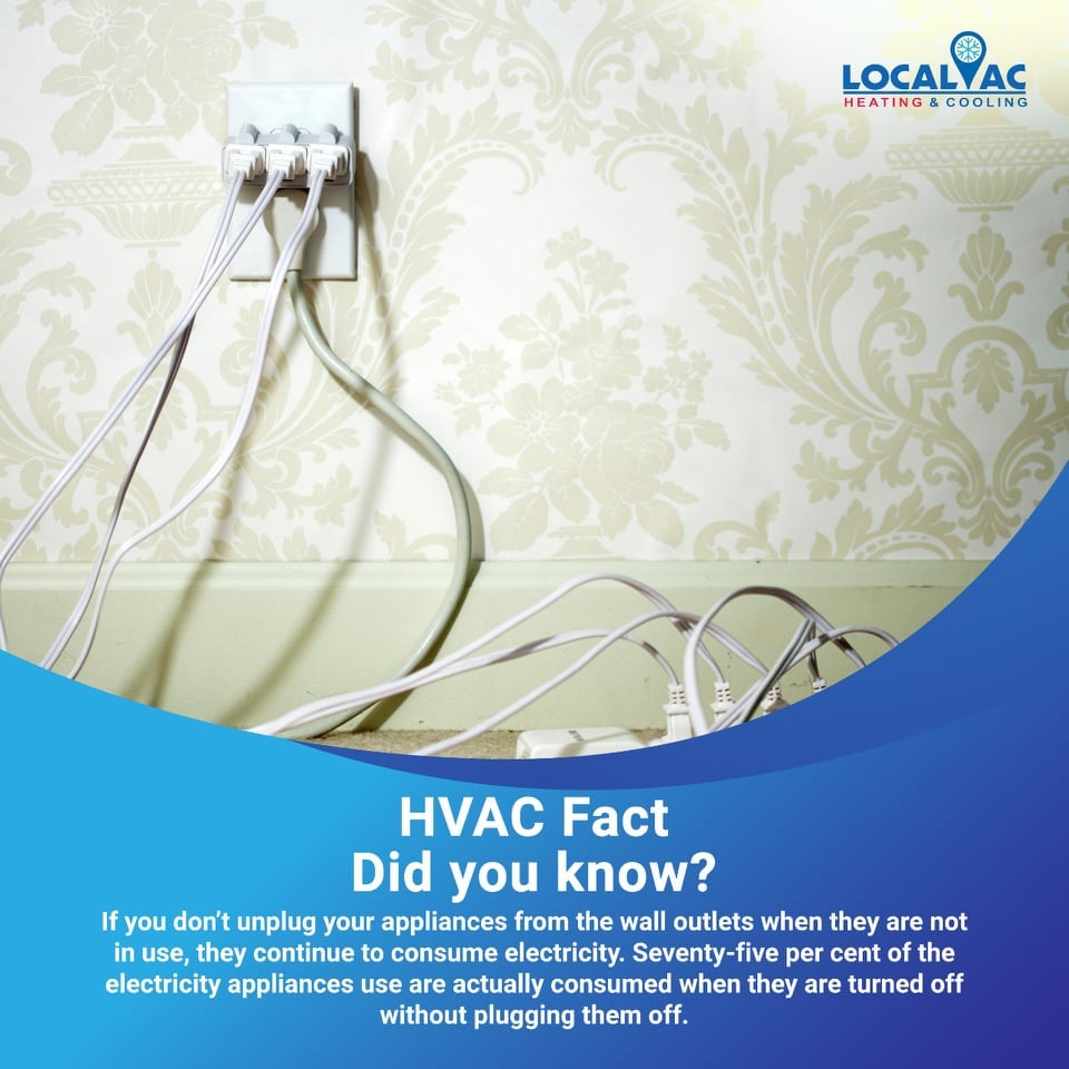 TheLocalAC's tweet image. HVAC Fact
If you don’t unplug your appliances from the wall outlets when they are not in use, they continue to consume electricity. 75 percent of the electricity appliances use are actually consumed when they are turned off without plugging them off.
 local-ac.com