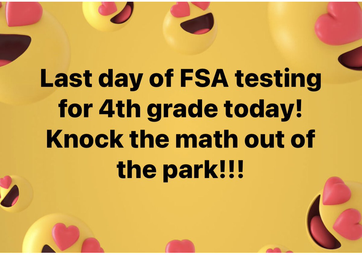 Last day of FSA testing for 4th grade today! Knock the math out of the park!!!
