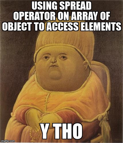 overflow_meme's tweet image. Using spread operator on array of object to access elements stackoverflow.com/questions/6759… #spreadsyntax #javascript