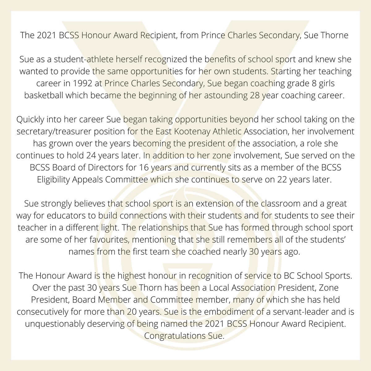 Join us in congratulating Honour Award recipient, Sue Thorne. This award is the highest form of distinction and is presented to Sue in recognition for her prolonged and distinguished service to school sport, as a coach, zone executive, and BCSS committee &amp; Board member.