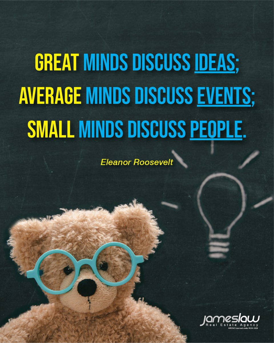 jameslawNZ's tweet photo. "Great minds discuss ideas; average minds discuss events; small minds discuss people." - Eleanor Roosevelt https://t.co/wM4rJptCH6