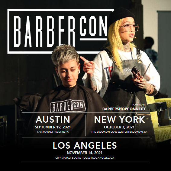 ***Barbercon 2021***
Austin Sept 19th
NYC Oct 3rd
LA Nov 14th
Join the Top Barbers &amp; Cosmetologists in the world for the only Indoor/Outdoor Men’s Grooming Festival. VIP, Barber Battle &amp; GA Tickets are available at Barbercon.com