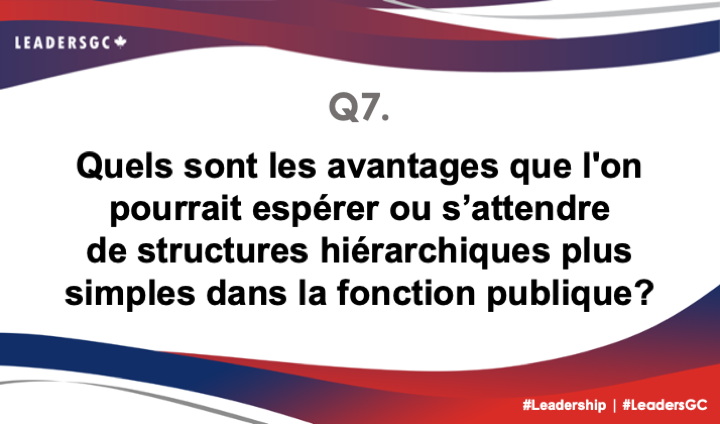 "DERNIÈRE QUESTION ! Le temps passe vite en clavardant ! ⏲️

Q7. Quels sont les avantages que l'on pourrait espérer ou s’attendre de structures hiérarchiques plus simples dans la fonction publique?
#LeadersGC #Leadership"