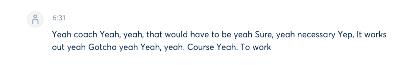 jeffharte's tweet photo. I tried out @Otter_ai to transcribe a call today, accidentally only recorded my side of the conversation... I don't think I could handle listening back if this is accurate though!

#YeahYeahYeah #Transcription https://t.co/f1XY3zCfGK