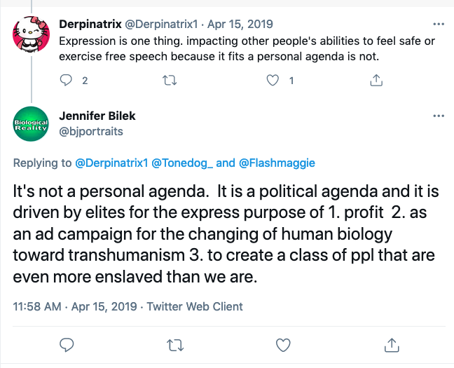Bilek tweet: "It's not a personal agenda. It's a political agenda and it is driven by elites for the express purpose of 1. profit 2. as an ad campaign for the changing of human biology toward transhumanism 3. to create a class of people that are even more enslaved than we are."