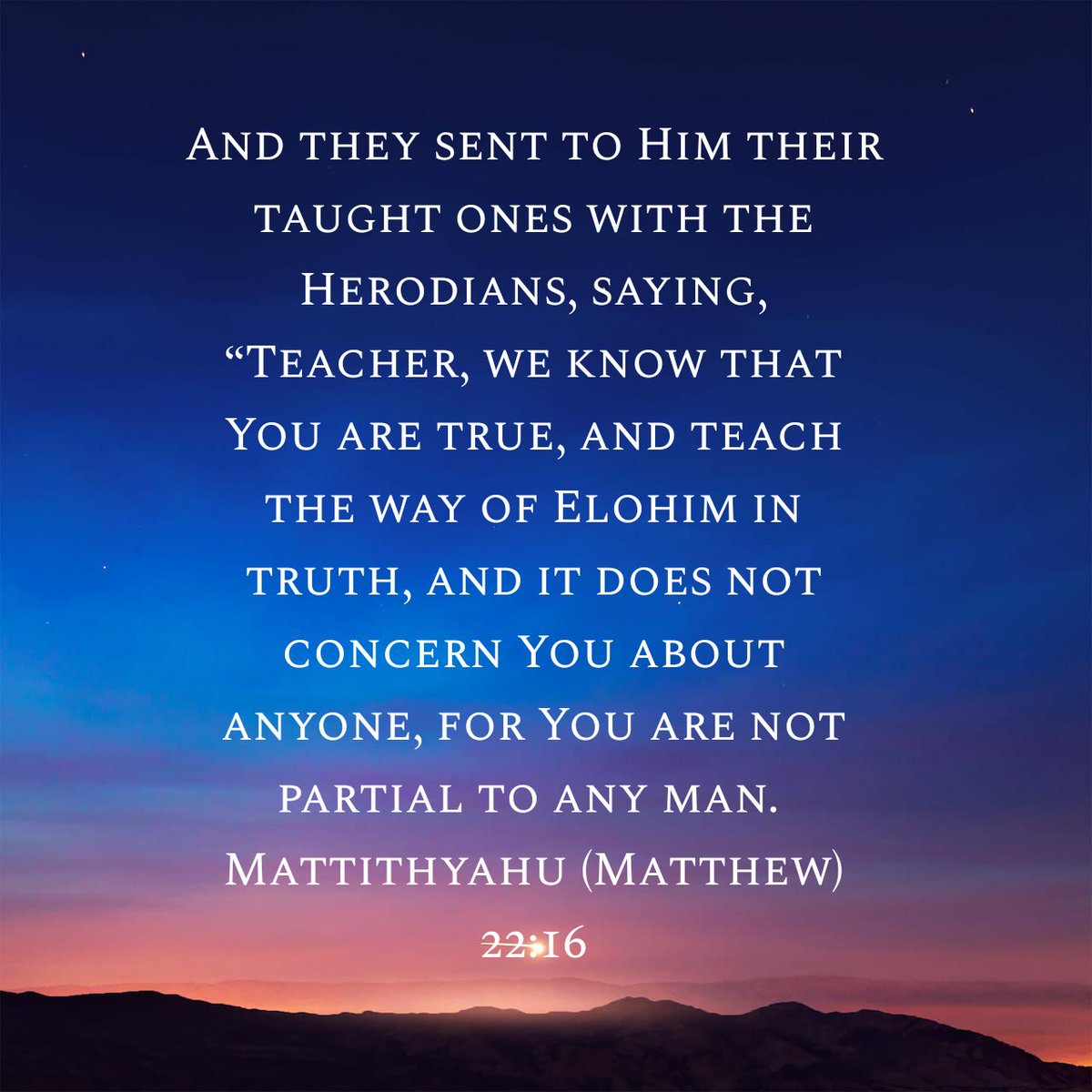edgra4207's tweet image. “Teacher, we know that You are true, and teach the way of Elohim in truth, and it does not concern You about anyone, for You are not partial to any man.
#Mattityahu #Matthew22:16 #Bible
#NoPartiality