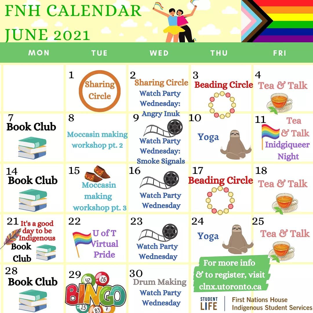 Check out what we have going on at FNH for the month of June!

For ore more info and to register, visit clnx.utoronto.ca > Events &amp; Workshops > St. George > First Nations House - Indigenous Student Services