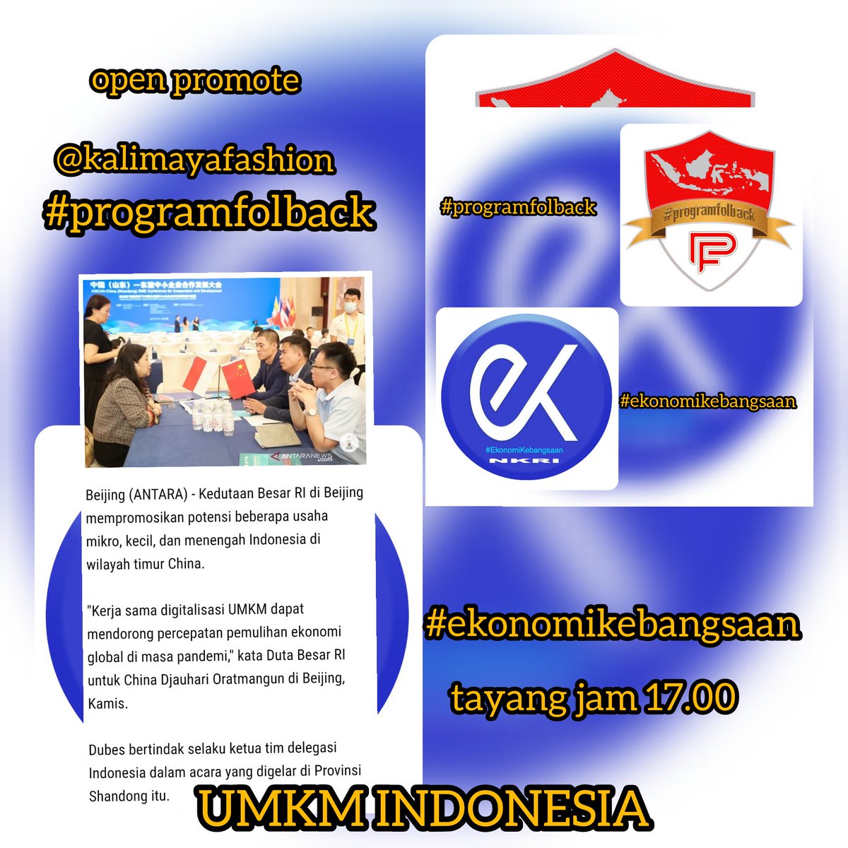 💎OPEN PROMOTE 💎
#EkonomiKebangsaan 
Izin <a href="/TheArieAir/">Arie Dirgantara</a> 

langsung tayang jam 17.00

💎KBRI Beijing promosikan UMKM Indonesia di China timur💎

Promoter
@kalimayafashion

Reply
UMKM Indonesia 
#programfolback