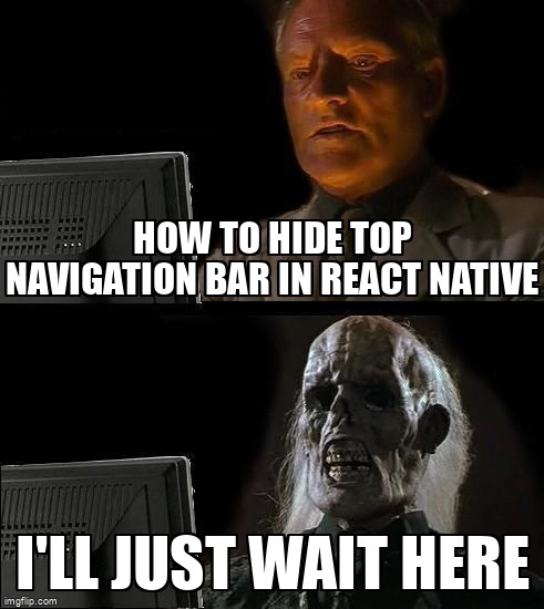 overflow_meme's tweet image. How to hide top navigation bar in react native stackoverflow.com/questions/6781… #reactnativenavigation #reactnative #reactnativeios