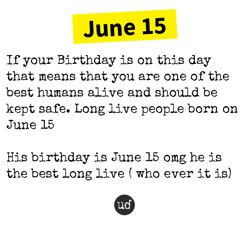 Urban Dictionary on X: "@endrum__VIJAY June 15: If your Birthday is on this day that means that you... https://t.co/d3eG7EjbqL https://t.co/89PdHLVrMs" / X