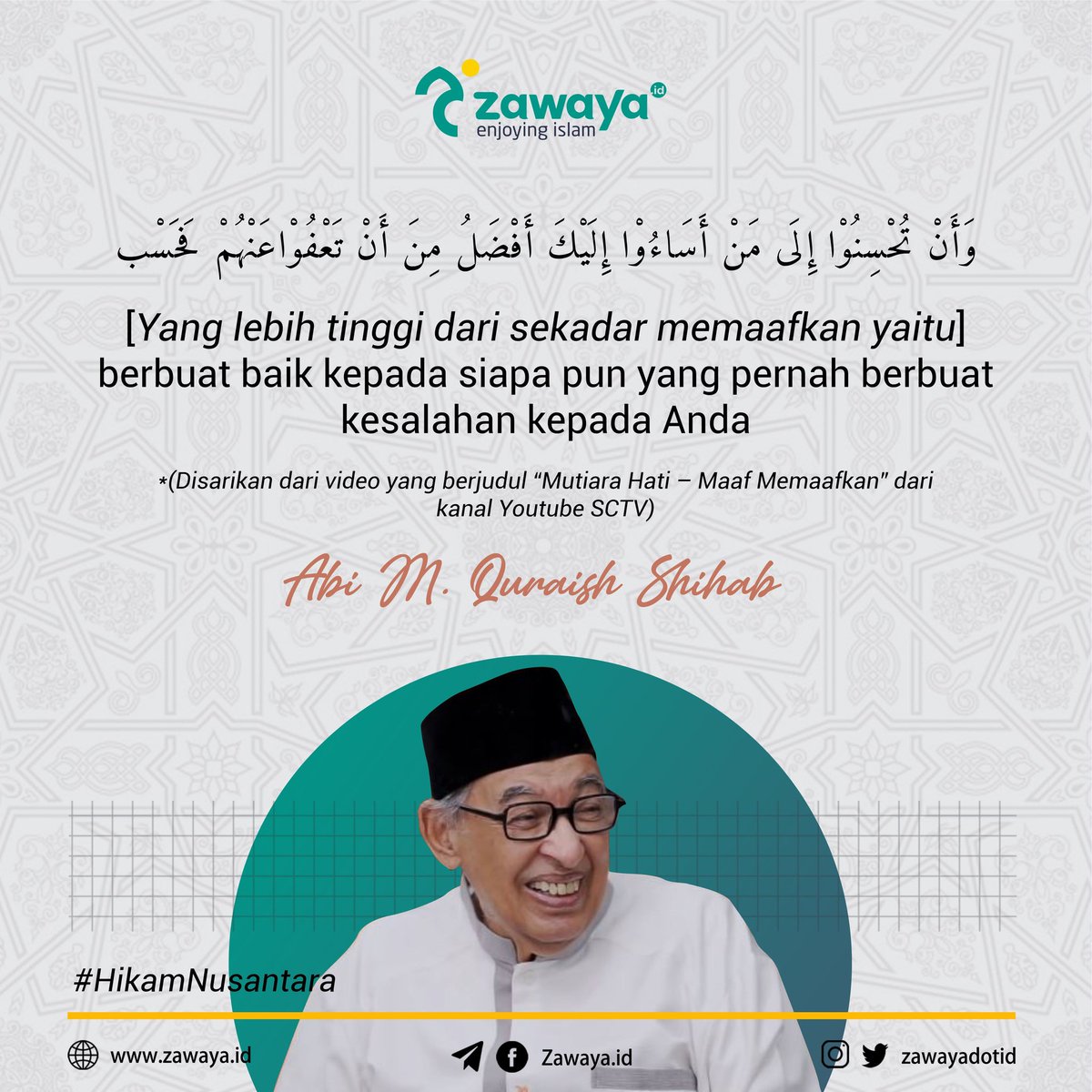 '..Yang lebih tinggi dari sekadar memaafkan yaitu berbuat baik kepada siapa pun yang pernah berbuat kesalahan kepada Anda,' kata Prof. Quraish Shihab. __________ Sekadar memaafkan memang sulit, tapi ayolah naik kelas dikit. #HikamNusantara