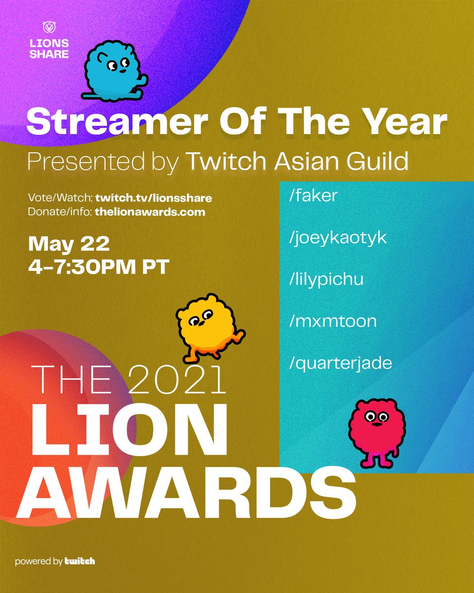 Tune in at twitch.tv/lionsshare to vote for the <a href="/twitch/">Twitch</a> Streamer of the year! <a href="/fuslie/">leslie</a> <a href="/mxmtoon/">maia</a> <a href="/JoeyKaotyk/">JOEYKAOTYK</a> <a href="/faker/">T1 Faker</a> <a href="/QuarterJade/">QuarterJade</a>