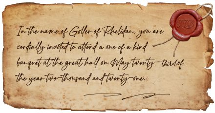 Hear ye! Hear ye! 

It hath been proclaimed that the great Goller of Rhelidan is hosting a banquet morrow eve. 

Make sure to arrive with your finest attire and prepare for a night of wonders. 

2 PM PST | 5 PM EST | 10 PM BST