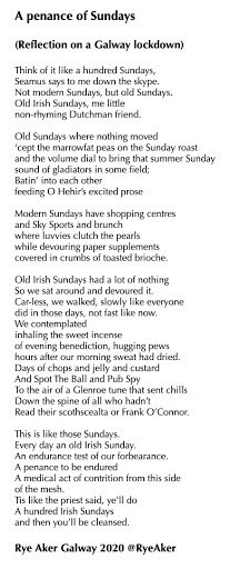 As we come to the end of the quiet stay at home Sundays, I print for you my poem from lockdown A Penance of Sundays. Thank you, my friends.
