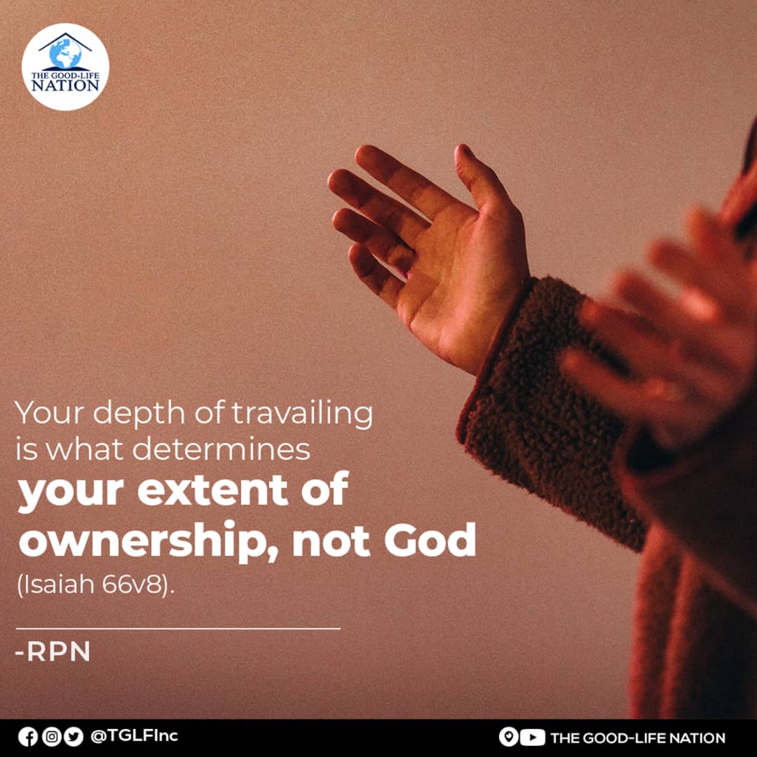 Your depth of travailing is what determines your extent of ownership, not God. (Isaiah 66v8) -RPN

#RPN 

#APeopleAreComing

youtube.com/c/THEGOOD-LIFE…

facebook.com/TGLFInc/

instagram.com/TGLFInc/

PERISCOPE <a href="/TGLFInc/">THE GOOD-LIFE NATION</a> - The Good-Life Nation