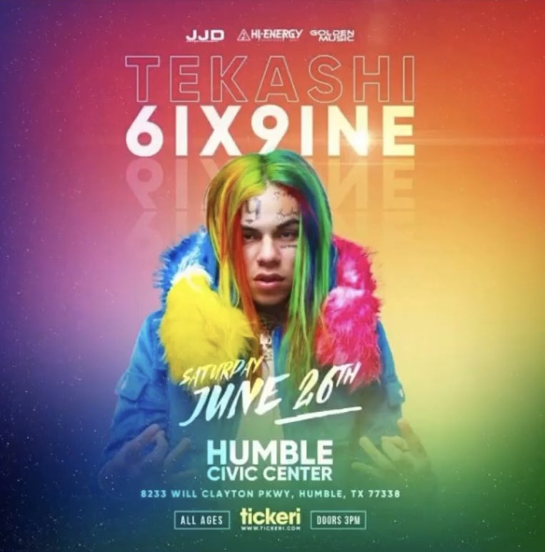 6ix9ine will be performing at the humble Civic Center in Texas on Saturday June 26th