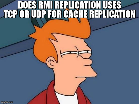 overflow_meme's tweet image. Does RMI Replication uses TCP or UDP for cache replication stackoverflow.com/questions/9680… #ehcache