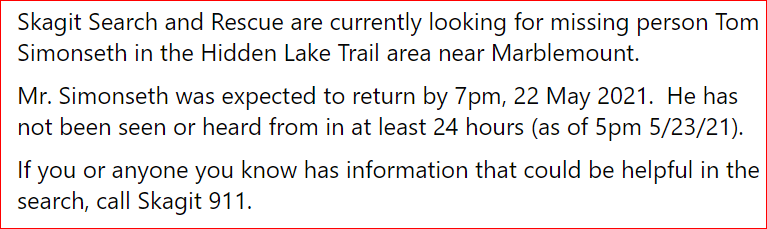 SnoCoScannerRep's tweet photo. Skagit Search and Rescue are currently looking for missing person Tom Simonseth in the Hidden Lake Trail area near Marblemount.  
Mr. Simonseth was expected to return by 7pm, 22 May 2021.  He has not been seen or heard from in at least 24 hours (as of 5pm 5/23/21). https://t.co/3iqw5ecFLT