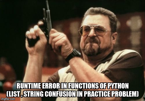 overflow_meme's tweet image. Runtime error in functions of python (list , string confusion in practice problem) stackoverflow.com/questions/6766… #list #stringfunction #python