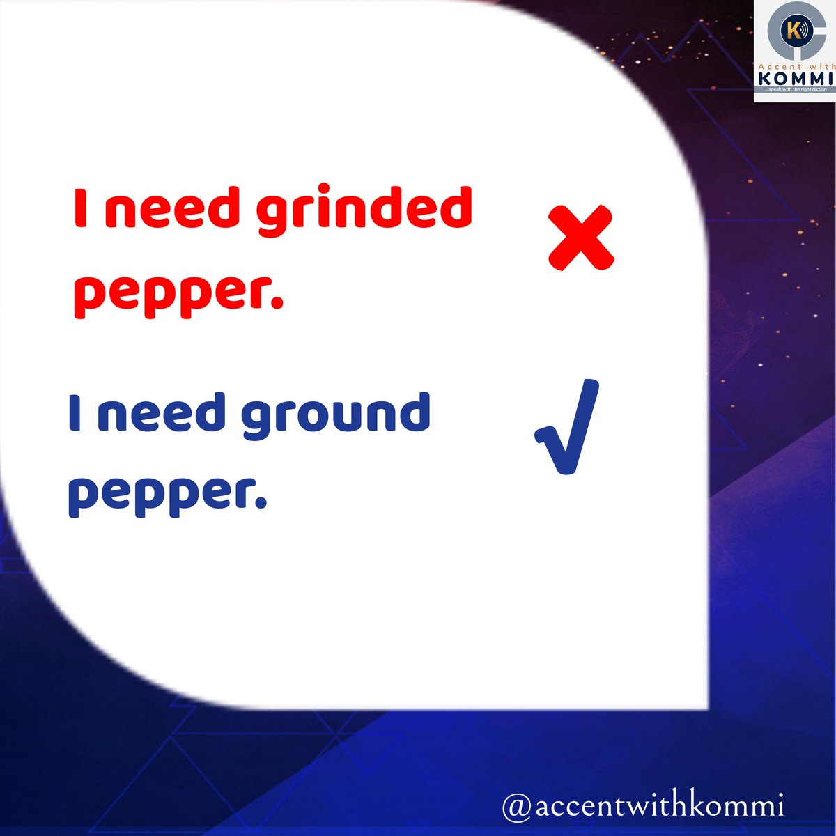 AccentwithK's tweet photo. 𝐖𝐡𝐚𝐭 𝐢𝐬 𝐭𝐡𝐞 𝐩𝐚𝐬𝐭 𝐭𝐞𝐧𝐬𝐞 𝐨𝐟 𝐠𝐫𝐢𝐧𝐝? 

Often, I hear grinded to be the past form of grind. That's a no-no.

The past form of grind is ground.

Ground pepper 
Ground crayfish

Guilty or not? 

#accentwithkommi #diction #elocution #speakright #bedistinct https://t.co/K2YUg60zeM